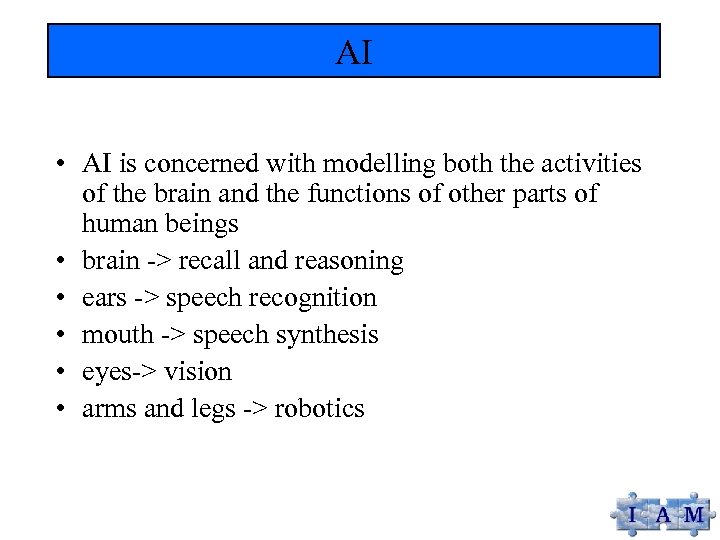 AI • AI is concerned with modelling both the activities of the brain and