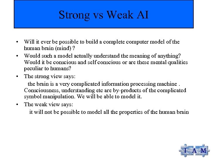 Strong vs Weak AI • Will it ever be possible to build a complete