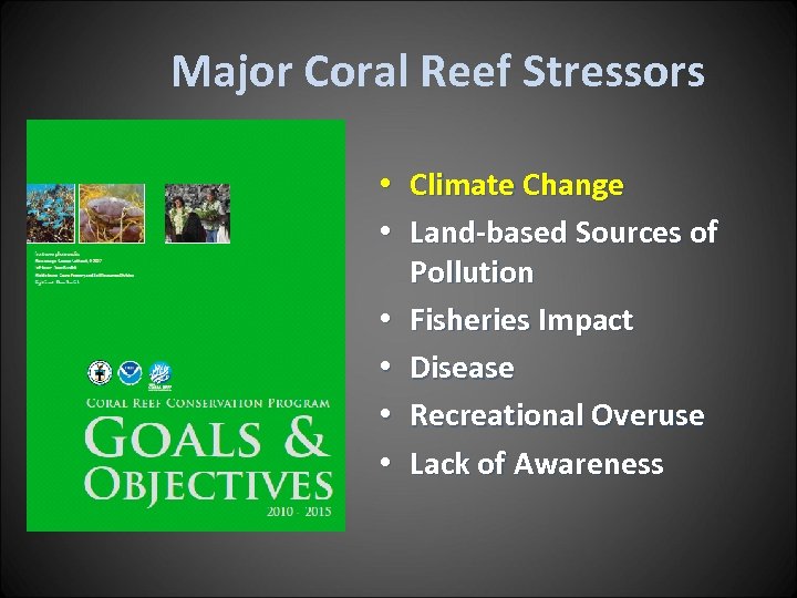 Major Coral Reef Stressors • • • Climate Change Land-based Sources of Pollution Fisheries