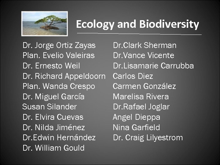 Ecology and Biodiversity Dr. Jorge Ortiz Zayas Plan. Evelio Valeiras Dr. Ernesto Weil Dr.