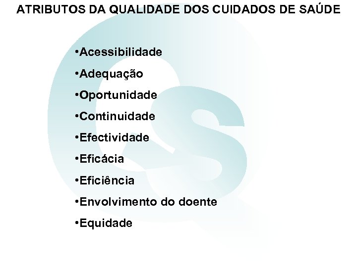 ATRIBUTOS DA QUALIDADE DOS CUIDADOS DE SAÚDE • Acessibilidade • Adequação • Oportunidade •