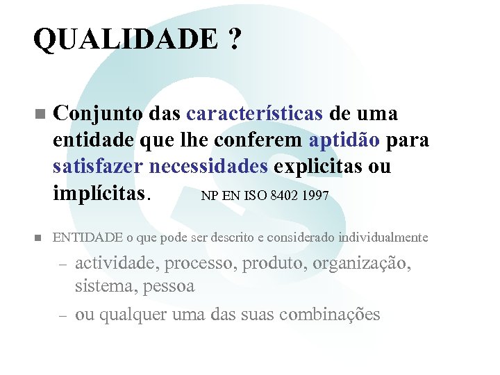 QUALIDADE ? n Conjunto das características de uma entidade que lhe conferem aptidão para