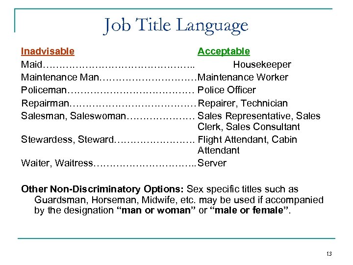 Job Title Language Inadvisable Acceptable Maid……………………. . Housekeeper Maintenance Man……………Maintenance Worker Policeman………………… Police Officer