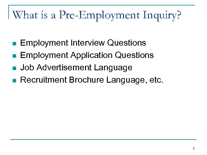 What is a Pre-Employment Inquiry? n n Employment Interview Questions Employment Application Questions Job