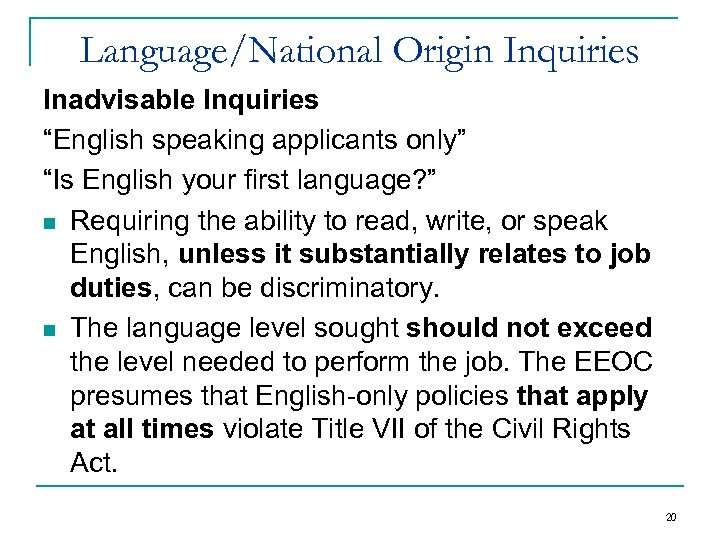 Language/National Origin Inquiries Inadvisable Inquiries “English speaking applicants only” “Is English your first language?