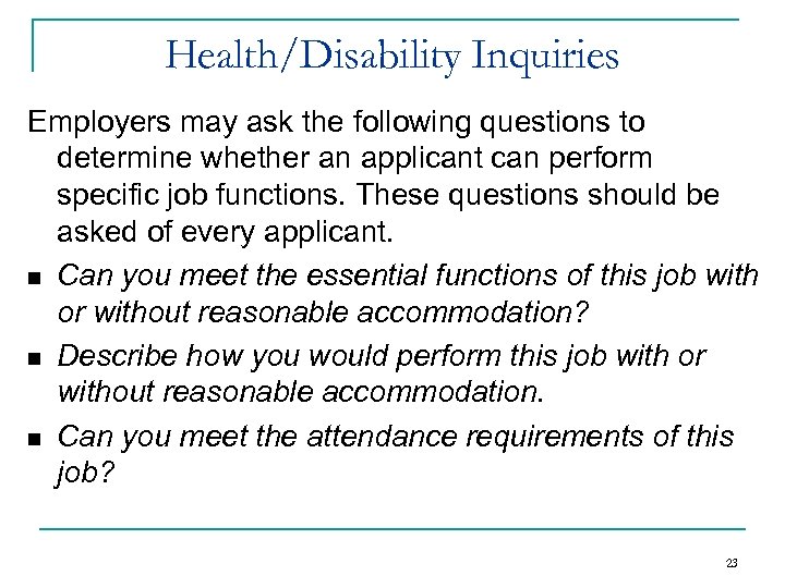 Health/Disability Inquiries Employers may ask the following questions to determine whether an applicant can