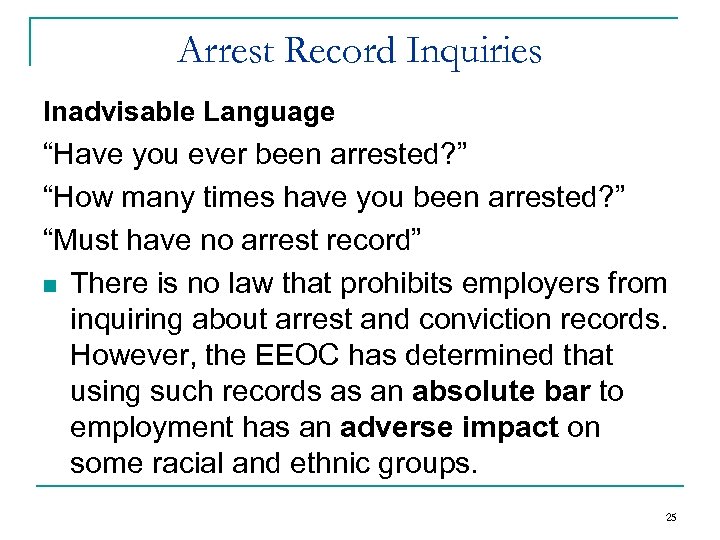 Arrest Record Inquiries Inadvisable Language “Have you ever been arrested? ” “How many times