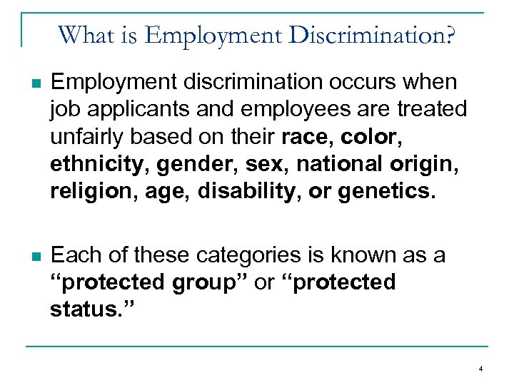 What is Employment Discrimination? n Employment discrimination occurs when job applicants and employees are