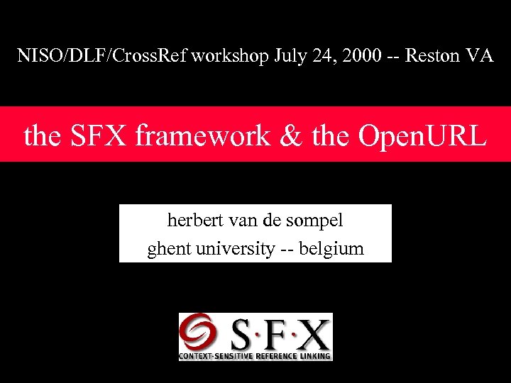 NISO/DLF/Cross. Ref workshop July 24, 2000 -- Reston VA the SFX framework & the