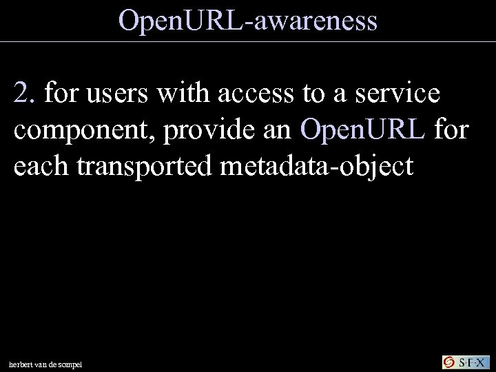 Open. URL-awareness 2. for users with access to a service component, provide an Open.