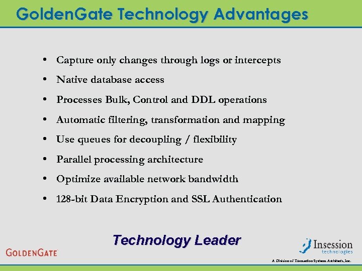 Golden. Gate Technology Advantages • Capture only changes through logs or intercepts • Native