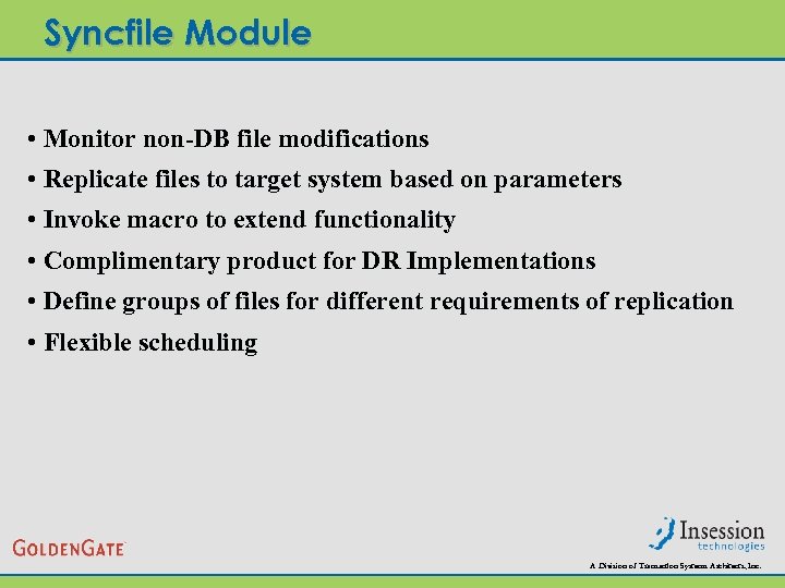 Syncfile Module • Monitor non-DB file modifications • Replicate files to target system based