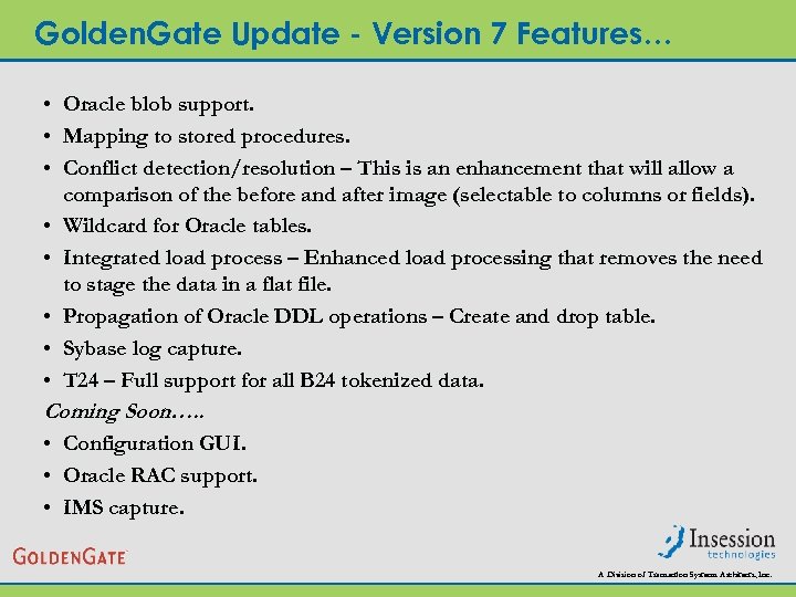 Golden. Gate Update - Version 7 Features… • Oracle blob support. • Mapping to