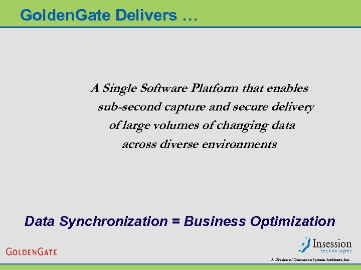 Golden. Gate Delivers … A Single Software Platform that enables sub-second capture and secure