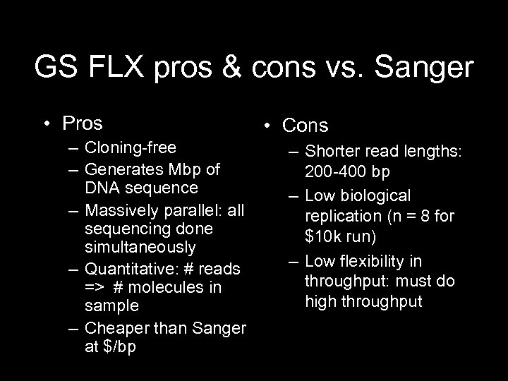 GS FLX pros & cons vs. Sanger • Pros – Cloning-free – Generates Mbp