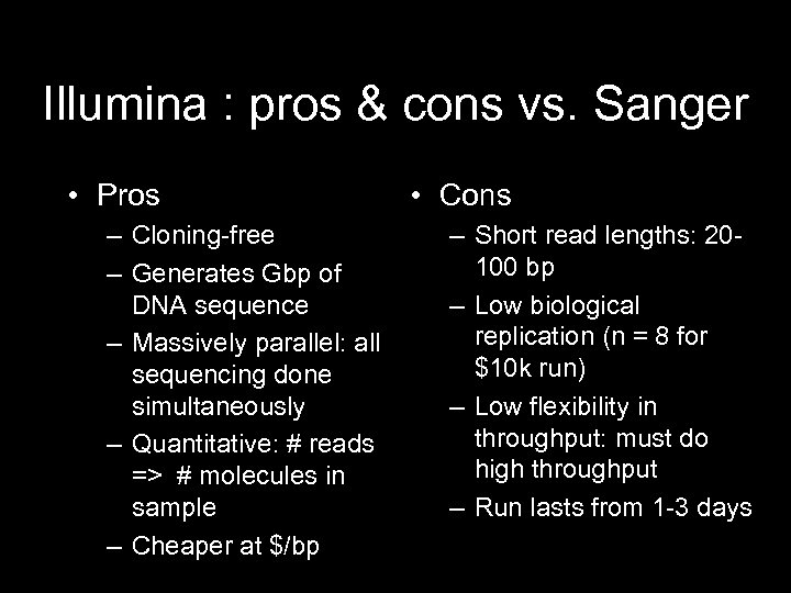 Illumina : pros & cons vs. Sanger • Pros – Cloning-free – Generates Gbp