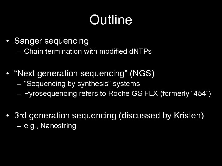 Outline • Sanger sequencing – Chain termination with modified d. NTPs • “Next generation