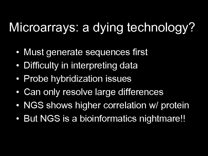 Microarrays: a dying technology? • • • Must generate sequences first Difficulty in interpreting