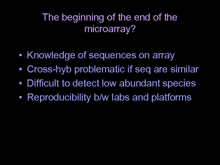 The beginning of the end of the microarray? • • Knowledge of sequences on