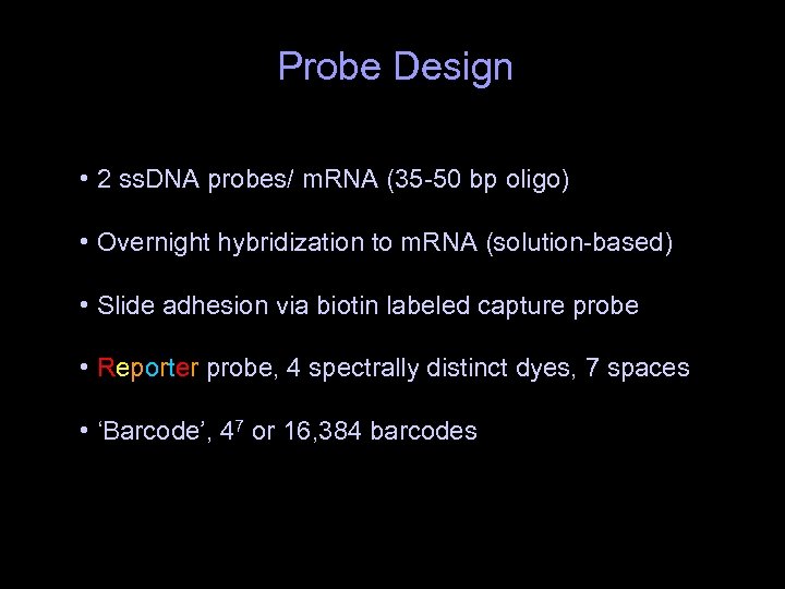 Probe Design • 2 ss. DNA probes/ m. RNA (35 -50 bp oligo) •