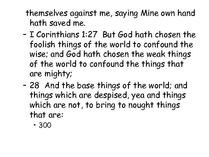 themselves against me, saying Mine own hand hath saved me. – I Corinthians 1: