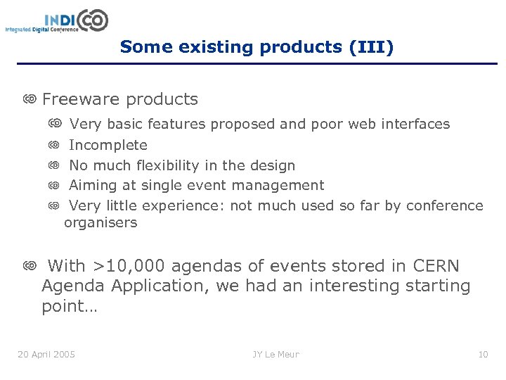 Some existing products (III) Freeware products Very basic features proposed and poor web interfaces