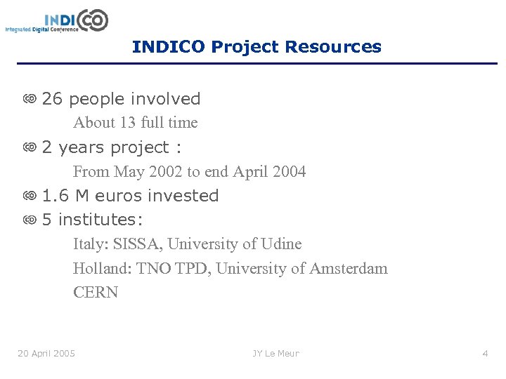 INDICO Project Resources 26 people involved About 13 full time 2 years project :