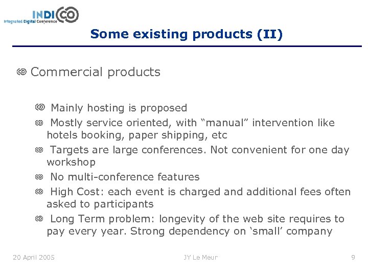 Some existing products (II) Commercial products Mainly hosting is proposed Mostly service oriented, with