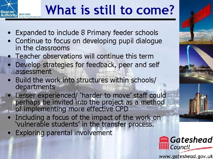 What is still to come? • Expanded to include 8 Primary feeder schools •