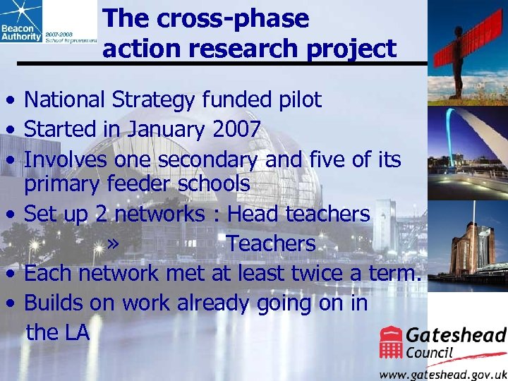 The cross-phase action research project • National Strategy funded pilot • Started in January