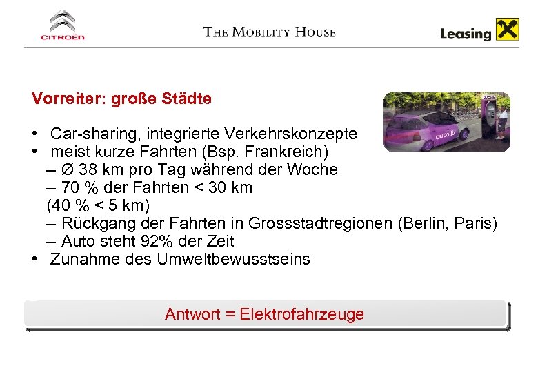 Vorreiter: große Städte • Car-sharing, integrierte Verkehrskonzepte • meist kurze Fahrten (Bsp. Frankreich) –