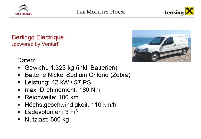 Berlingo Electrique „powered by Venturi“ Daten: § Gewicht: 1. 325 kg (inkl. Batterien) §