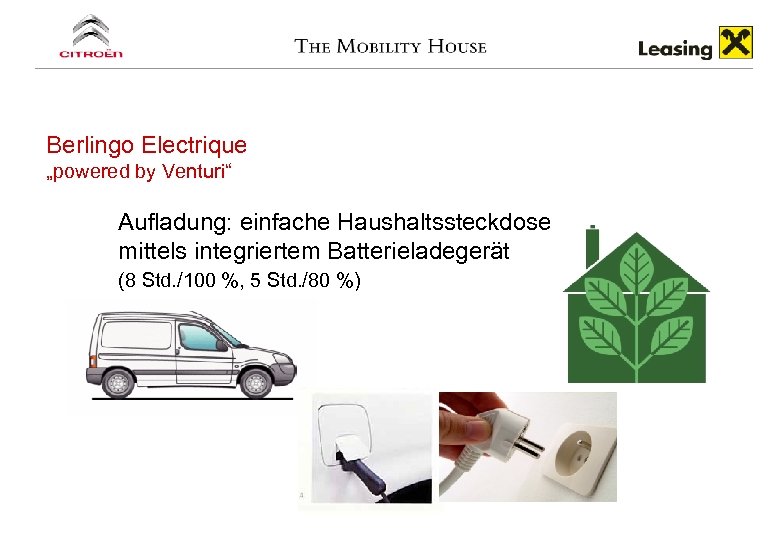 Berlingo Electrique „powered by Venturi“ Aufladung: einfache Haushaltssteckdose mittels integriertem Batterieladegerät (8 Std. /100