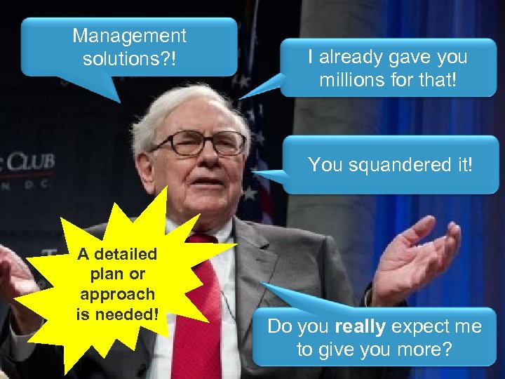 Management solutions? ! I already gave you millions for that! You squandered it! A