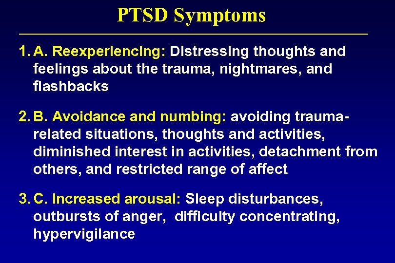 PTSD Symptoms 1. A. Reexperiencing: Distressing thoughts and feelings about the trauma, nightmares, and