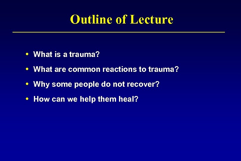 Outline of Lecture What is a trauma? What are common reactions to trauma? Why