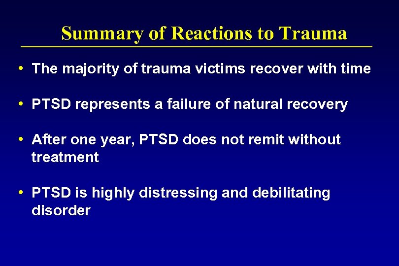 Summary of Reactions to Trauma • The majority of trauma victims recover with time