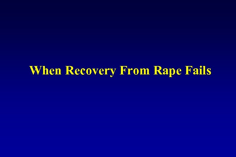 When Recovery From Rape Fails 