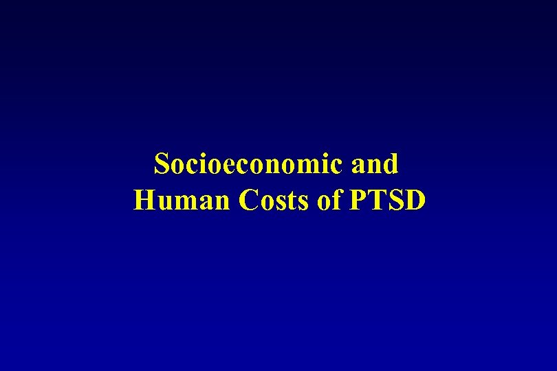 Socioeconomic and Human Costs of PTSD 