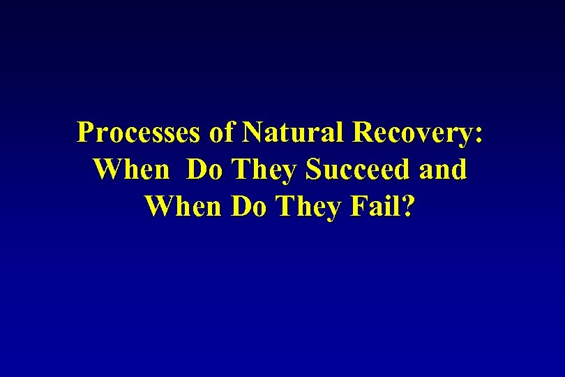 Processes of Natural Recovery: When Do They Succeed and When Do They Fail? 