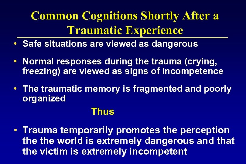 Common Cognitions Shortly After a Traumatic Experience • Safe situations are viewed as dangerous