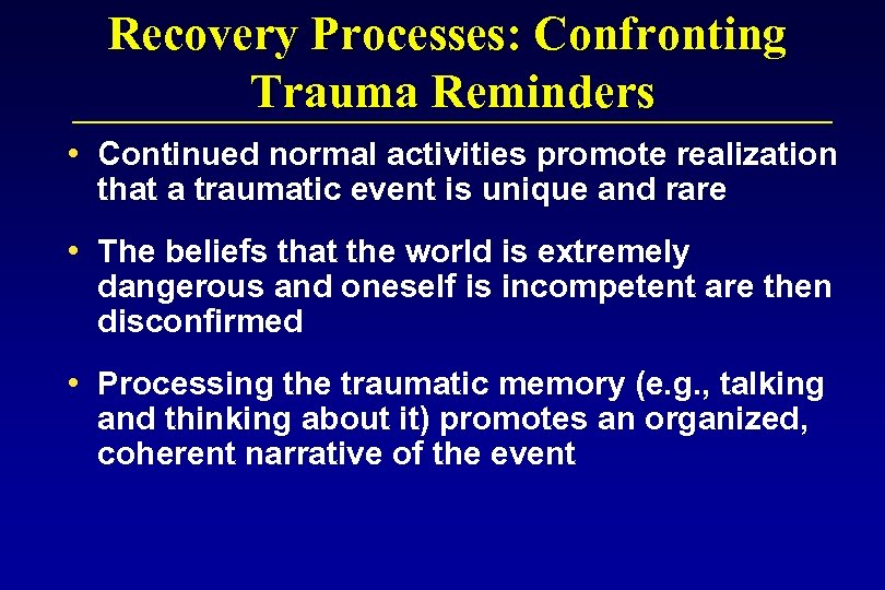 Recovery Processes: Confronting Trauma Reminders • Continued normal activities promote realization that a traumatic