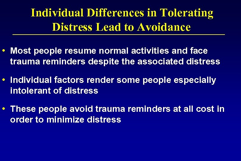 Individual Differences in Tolerating Distress Lead to Avoidance • Most people resume normal activities