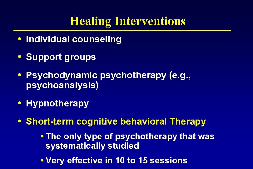 Healing Interventions Individual counseling Support groups Psychodynamic psychotherapy (e. g. , psychoanalysis) Hypnotherapy Short-term