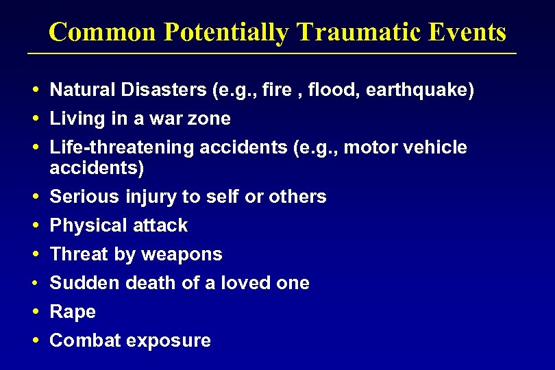 Common Potentially Traumatic Events Natural Disasters (e. g. , fire , flood, earthquake) Living