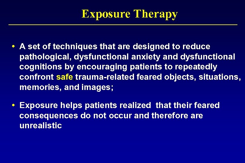 Exposure Therapy A set of techniques that are designed to reduce pathological, dysfunctional anxiety