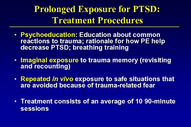 Prolonged Exposure for PTSD: Treatment Procedures • Psychoeducation: Education about common reactions to trauma;