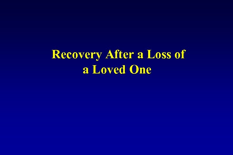 Recovery After a Loss of a Loved One 