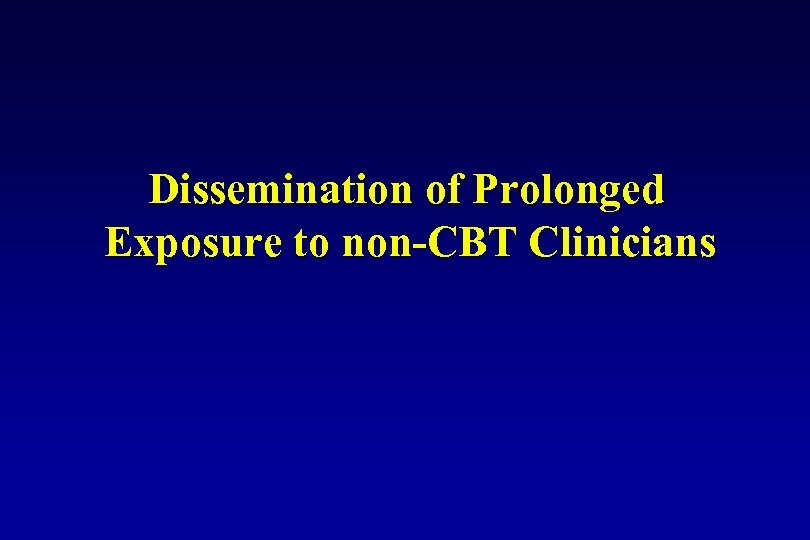 Dissemination of Prolonged Exposure to non-CBT Clinicians 