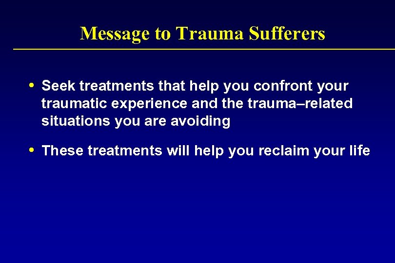 Message to Trauma Sufferers Seek treatments that help you confront your traumatic experience and